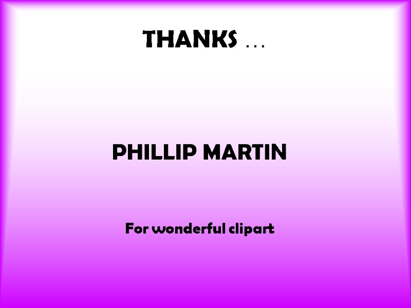 THANKS …  PHILLIP MARTIN    For wonderful clipart